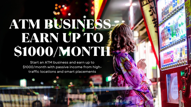 ATM Business - $1000 per month.